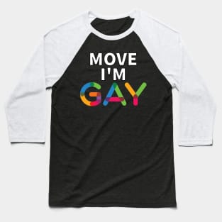 Move I'm Gay Baseball T-Shirt